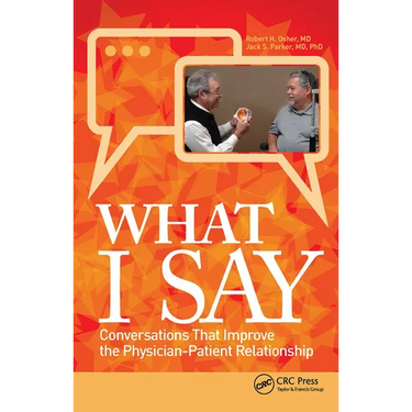 What I Say: Conversations That Improve the Physician-Patient Relationship