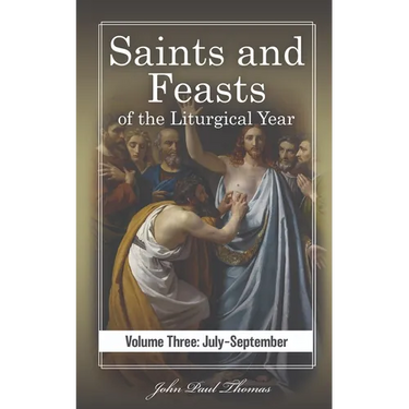 Saints and Feasts of the Liturgical Year: Volume Three: July-September