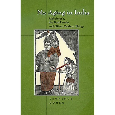 No Aging in India: Alzheimer's, the Bad Family, and Other Modern Things