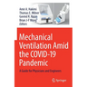Mechanical Ventilation Amid the Covid-19 Pandemic: A Guide for Physicians and Engineers