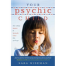 Your Psychic Child: How to Raise Intuitive & Spiritually Gifted Kids of All Ages