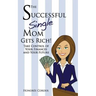 The Successful Single Mom Gets Rich!: Take Control of Your Finances and Your Future