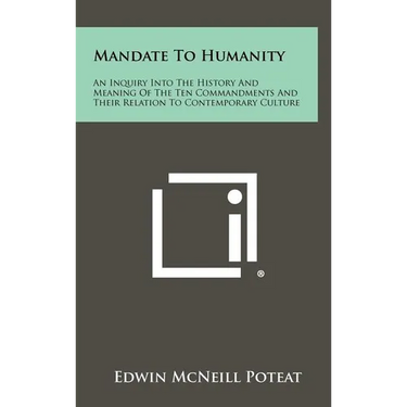Mandate to Humanity: An Inquiry Into the History and Meaning of the Ten Commandments and Their Relation to Contemporary Culture