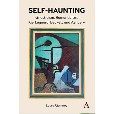 Self-Haunting: Gnosticism, Romanticism, Kierkegaard, Beckett and Ashbery