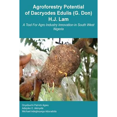 Agroforestry Potential of Dacryodes Edulis (G. Don) H.J. Lam: A Tool For Agro Industry Innovation in South West Nigeria