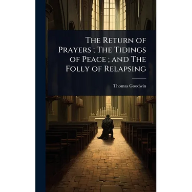 The Return of Prayers; The Tidings of Peace; and The Folly of Relapsing