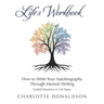 Life's Workbook: How To Write Your Autobiography Through Memoir Writing