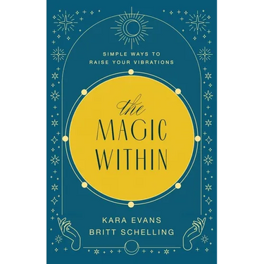 The Magic Within: Simple Ways to Raise Your Vibrations