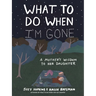 What to Do When I'm Gone: A Mother's Wisdom to Her Daughter
