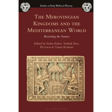 The Merovingian Kingdoms and the Mediterranean World: Revisiting the Sources