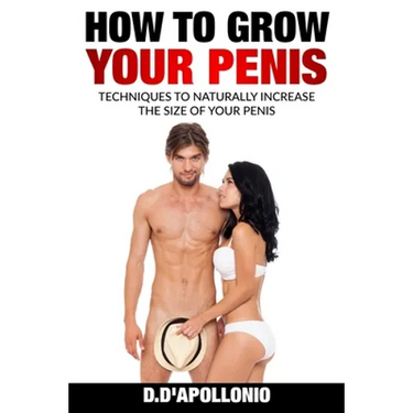 How To Grow Your Penis Techniques To Naturally Increase the Size of Your Penis