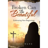 Broken Can Be Beautiful: Embracing New Beginnings