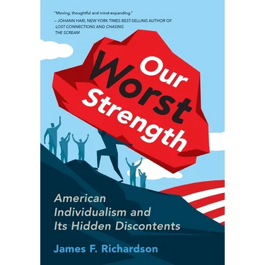 Our Worst Strength: American Individualism and Its Hidden Discontents