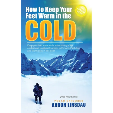 How to Keep Your Feet Warm in the Cold (LARGE PRINT): Keep your feet warm in the toughest locations on Earth
