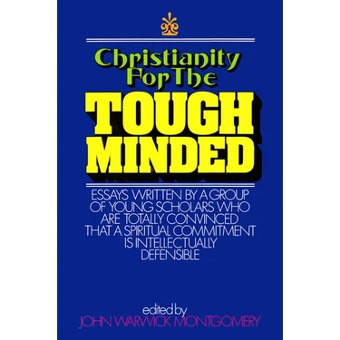 Christianity for the Tough Minded: Essays Written by a Group of Young Scholars Who Are Totally Convinced That a Spiritual Commitment Is Intellectually