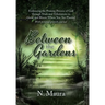 Between the Gardens: Embracing the Pruning Process of God Through Trials and Tribulations to Grow and Bloom Where You Are Planted