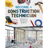 Become a Construction Technician: Carpentry, Plumbing & More: Carpentry, Plumbing & More