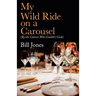 My Wild Ride on a Carousel: (By the Caterer Who Couldn't Cook)