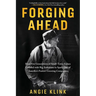 Forging Ahead: How Five Generations of Small-Town Values Collided with Big Ambitions to Spark One of America's Fastest-Growing Companies