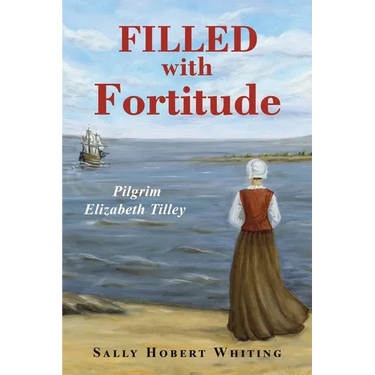 Filled with Fortitude: Pilgrim Elizabeth Tilley