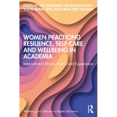 Women Practicing Resilience, Self-care and Wellbeing in Academia: International Stories from Lived Experience