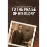 To the Praise of His Glory: B. Myron Cedarholm and Thelma M. Cedarholm