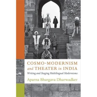 Cosmo-Modernism and Theater in India: Writing and Staging Multilingual Modernisms