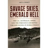 Savage Skies, Emerald Hell: The U.S., Australia, Japan, and the Ferocious Air Battle for New Guinea in World War II