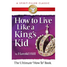 How to Live Like a King's Kid: The Ultimate How to Book