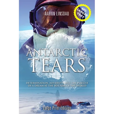 Antarctic Tears (LARGE PRINT): Determination, Adversity, and the Pursuit of a Dream at the Bottom of the World