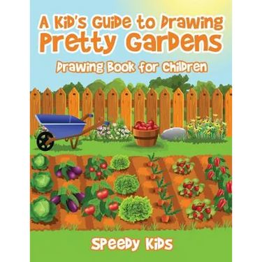 A Kid's Guide to Drawing Pretty Gardens: Drawing Book for Children