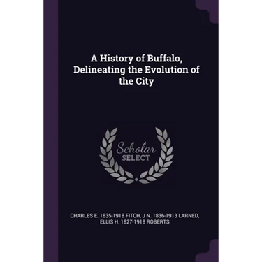 A History of Buffalo, Delineating the Evolution of the City