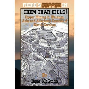 There's Copper in Them Thar Hills!: Copper Mining in Watauga, Ashe and Alleghany Counties of North Carolina