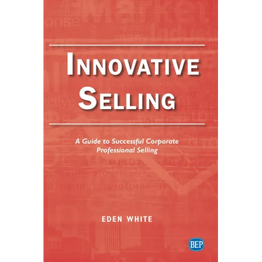 Innovative Selling: A Guide to Successful Corporate Professional Selling