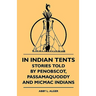 In Indian Tents - Stories Told by Penobscot, Passamaquoddy and Micmac Indians