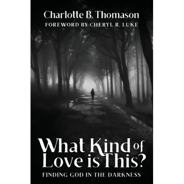 What Kind of Love is This?: Finding God in the Darkness