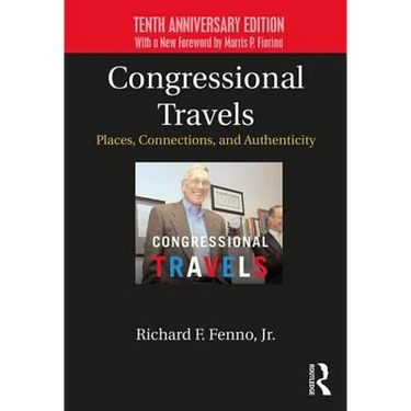 Congressional Travels: Places, Connections, and Authenticity; Tenth Anniversary Edition, with a New Foreword by Morris P. Fiorina