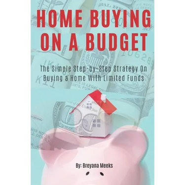 Home Buying on a Budget: The Simple Step-by-Step Strategy on Buying a Home With Limited Funds