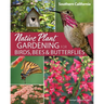 Native Plant Gardening for Birds, Bees & Butterflies: Southern California