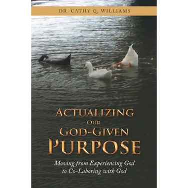 Actualizing Our God-Given Purpose: Moving from Experiencing God to Co-Laboring with God