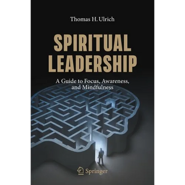 Spiritual Leadership: A Guide to Focus, Awareness, and Mindfulness