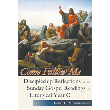Come Follow Me. Discipleship Reflections on the Sunday Gospel Readings for Liturgical Year C
