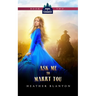 Ask Me to Marry You: Two Christian Historical Western Romances