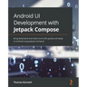 Android UI Development with Jetpack Compose: Bring declarative and native UIs to life quickly and easily on Android using Jetpack Compose