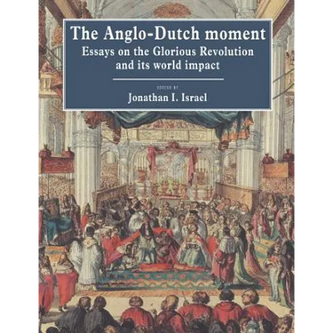 The Anglo-Dutch Moment: Essays on the Glorious Revolution and Its World Impact