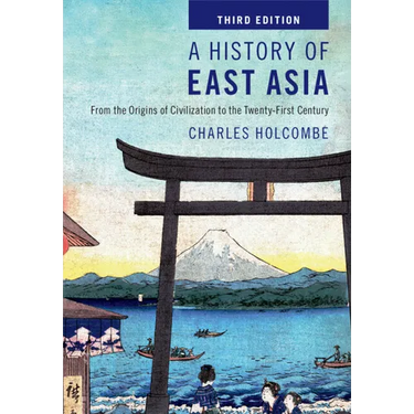A History of East Asia: From the Origins of Civilization to the Twenty-First Century