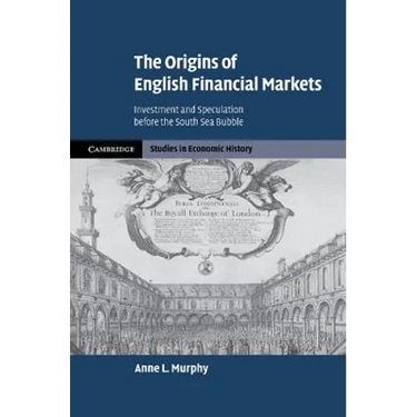 The Origins of English Financial Markets: Investment and Speculation Before the South Sea Bubble