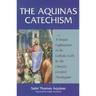 The Aquinas Catechism: A Simple Explanation of the Catholic Faith by the Church's Greatest Theologian