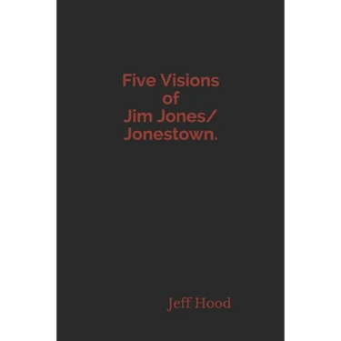 Five Visions of Jim Jones/Jonestown.