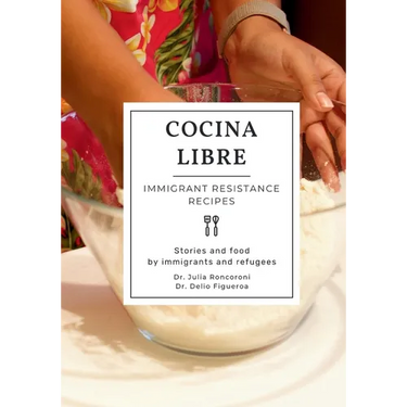 Cocina Libre: Immigrant Resistance Recipes